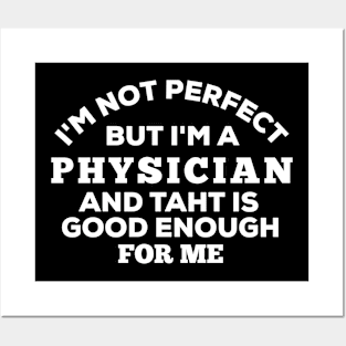 I'm Not Perfect But I'm A Physician And That Is Enough For Me Posters and Art